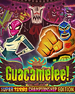 Guacamelee! Super Turbo Champion Edition